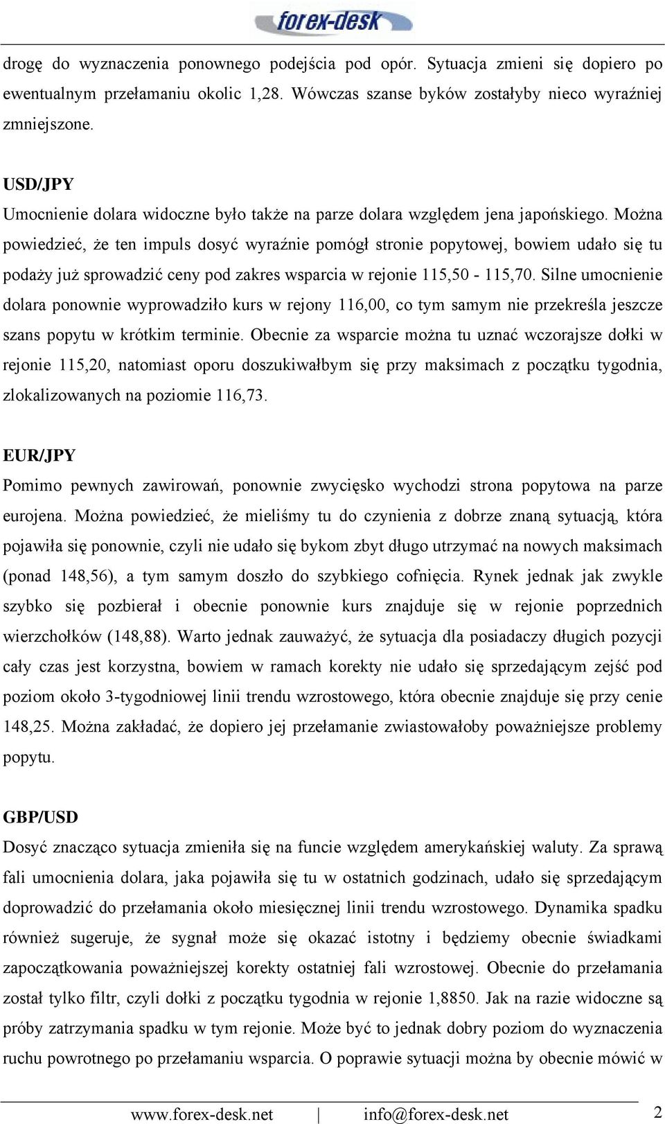 Można powiedzieć, że ten impuls dosyć wyraźnie pomógł stronie popytowej, bowiem udało się tu podaży już sprowadzić ceny pod zakres wsparcia w rejonie 115,50-115,70.