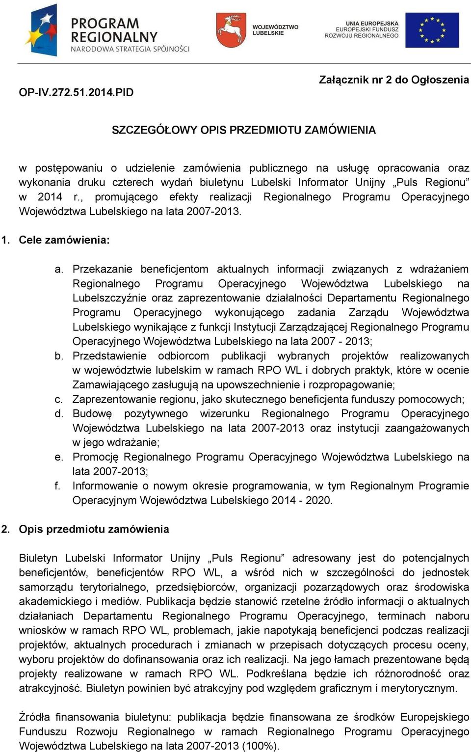 Przekazanie beneficjentom aktualnych informacji związanych z wdrażaniem Regionalnego Programu Operacyjnego Województwa Lubelskiego na Lubelszczyźnie oraz zaprezentowanie działalności Departamentu