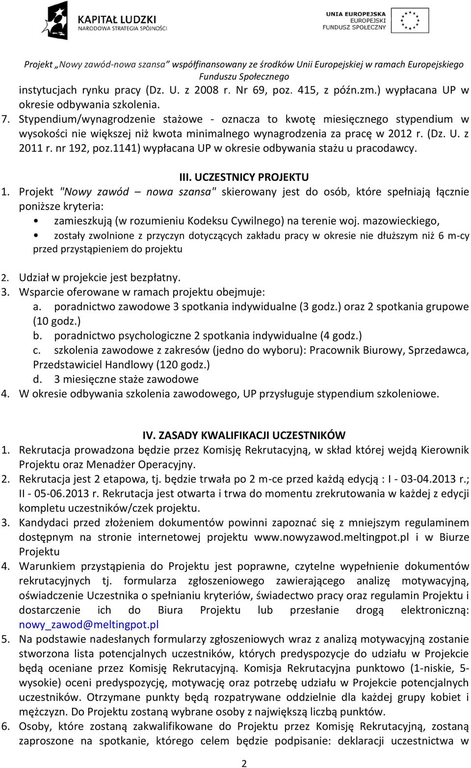 1141) wypłacana UP w okresie odbywania stażu u pracodawcy. III. UCZESTNICY PROJEKTU 1.
