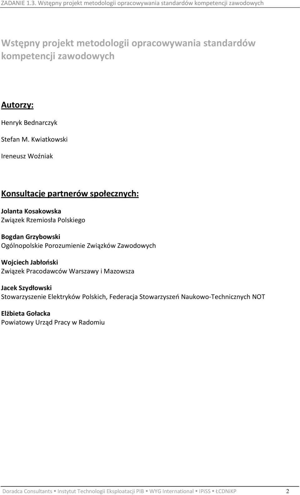 Porozumienie Związków Zawodowych Wojciech Jabłoński Związek Pracodawców Warszawy i Mazowsza Jacek Szydłowski Stowarzyszenie Elektryków Polskich,