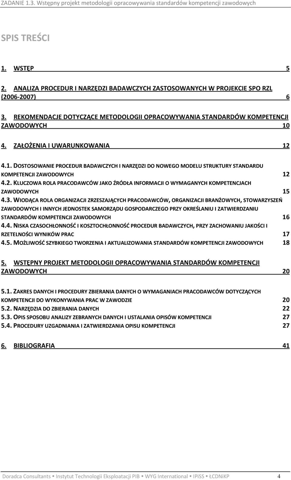 2. KLUCZOWA ROLA PRACODAWCÓW JAKO ŹRÓDŁA INFORMACJI O WYMAGANYCH KOMPETENCJACH ZAWODOWYCH 15 4.3.