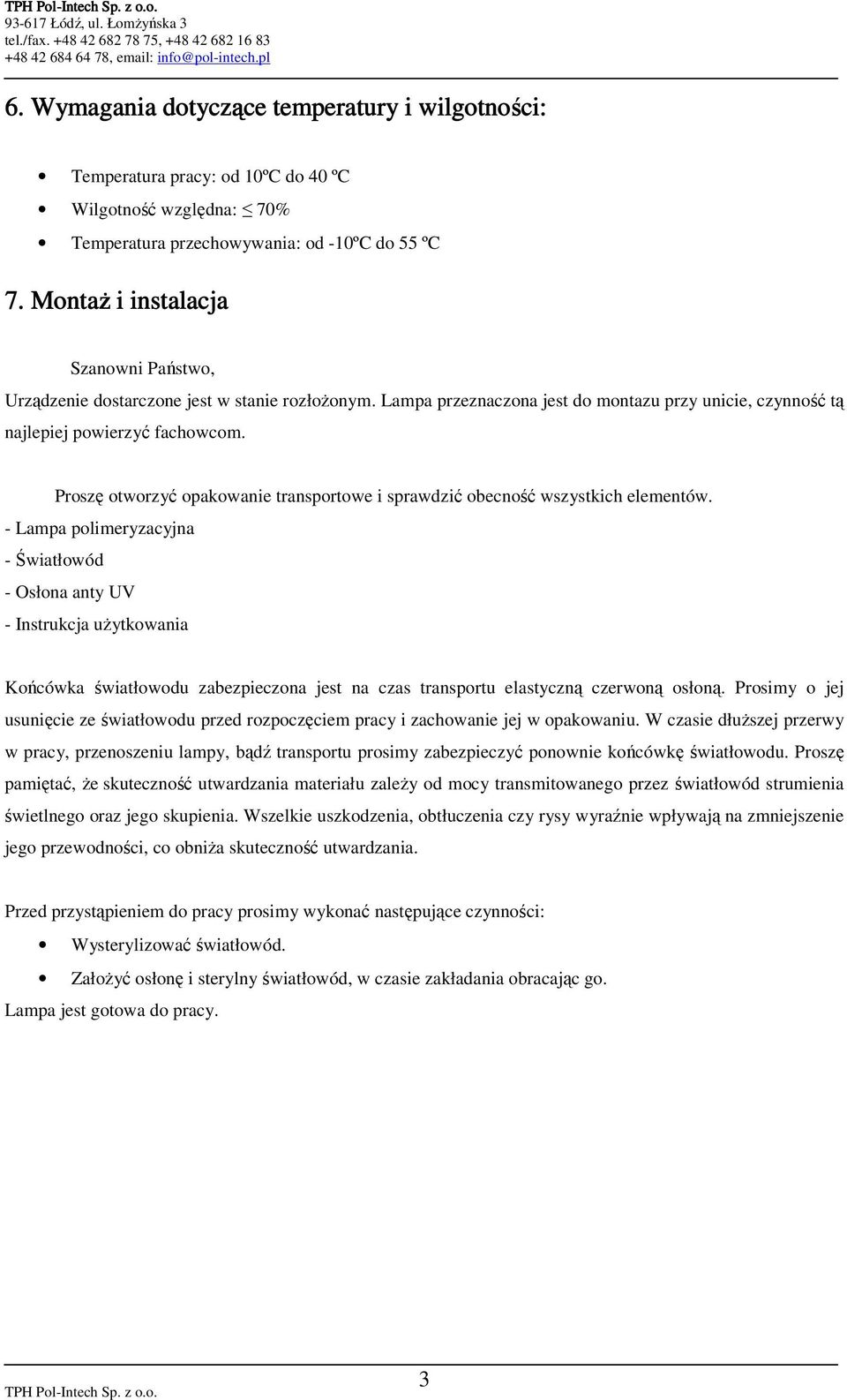 Proszę otworzyć opakowanie transportowe i sprawdzić obecność wszystkich elementów.