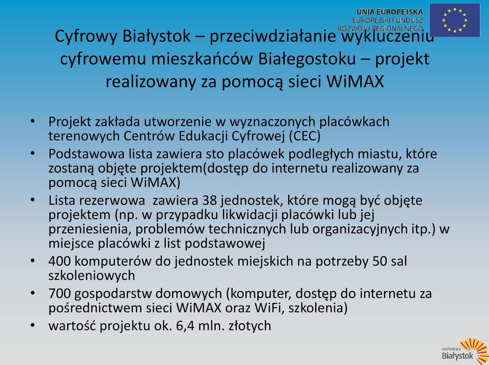 jednostek, które mogą być objęte projektem (np. w przypadku likwidacji placówki lub jej przeniesienia, problemów technicznych lub organizacyjnych itp.