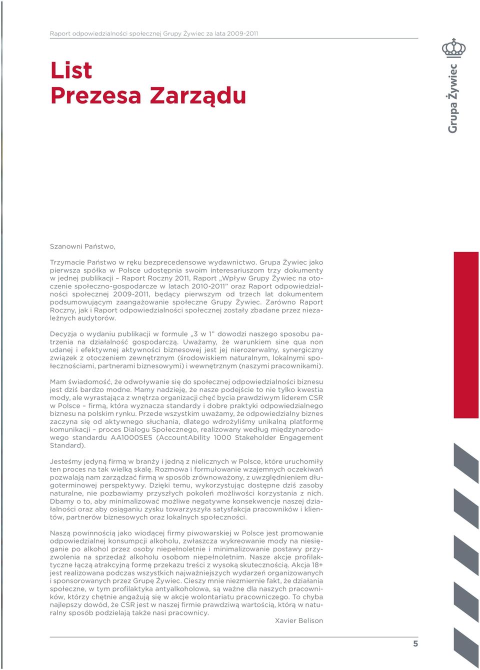 10-11 oraz Raport odpowiedzialności społecznej 09-11, będący pierwszym od trzech lat dokumentem podsumowującym zaangażowanie społeczne Grupy Żywiec.