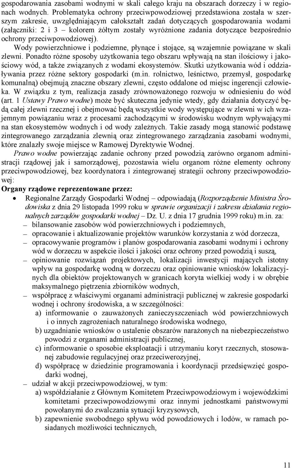 wyróżnione zadania dotyczące bezpośrednio ochrony przeciwpowodziowej). Wody powierzchniowe i podziemne, płynące i stojące, są wzajemnie powiązane w skali zlewni.