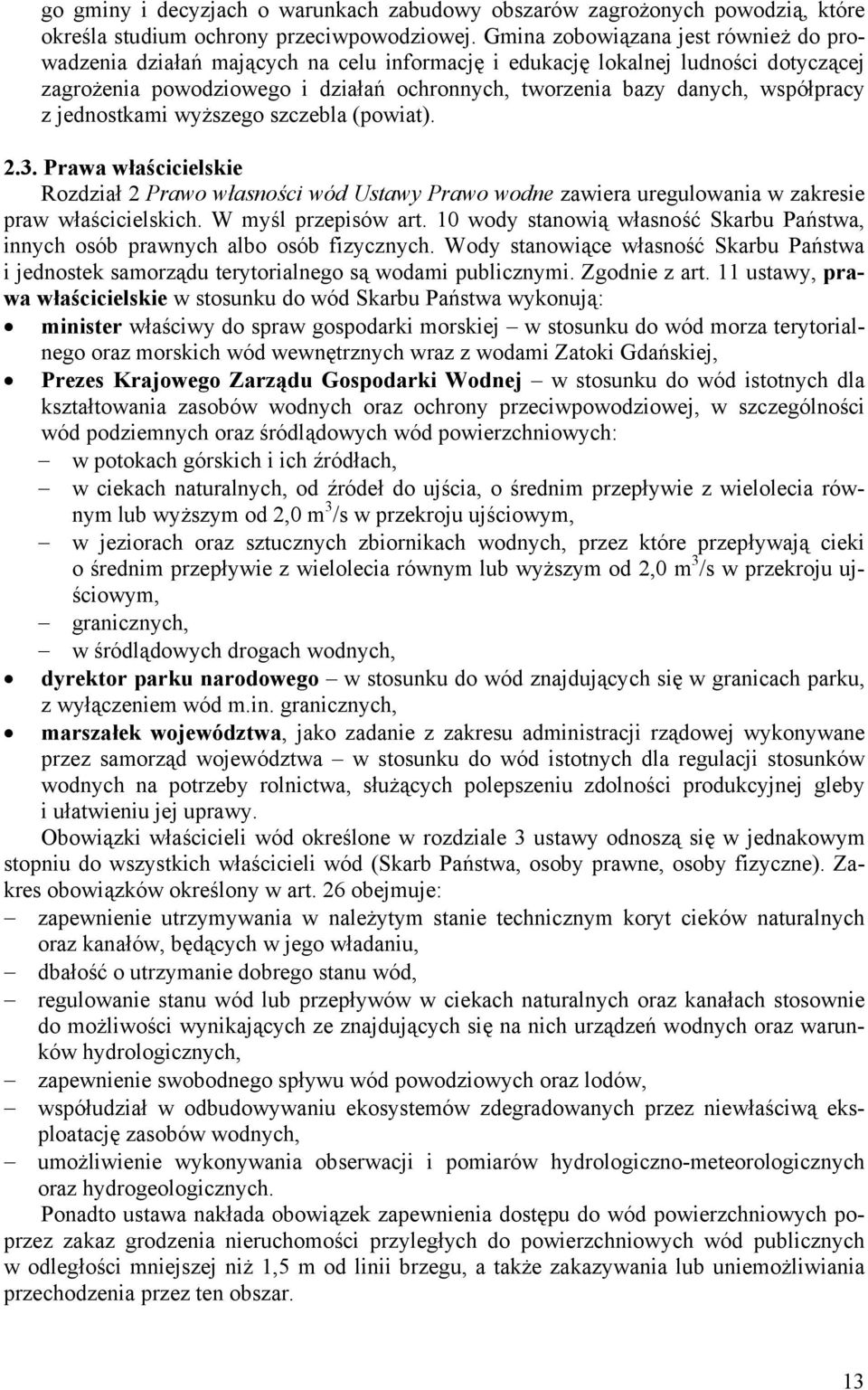 współpracy z jednostkami wyższego szczebla (powiat). 2.3. Prawa właścicielskie Rozdział 2 Prawo własności wód Ustawy Prawo wodne zawiera uregulowania w zakresie praw właścicielskich.