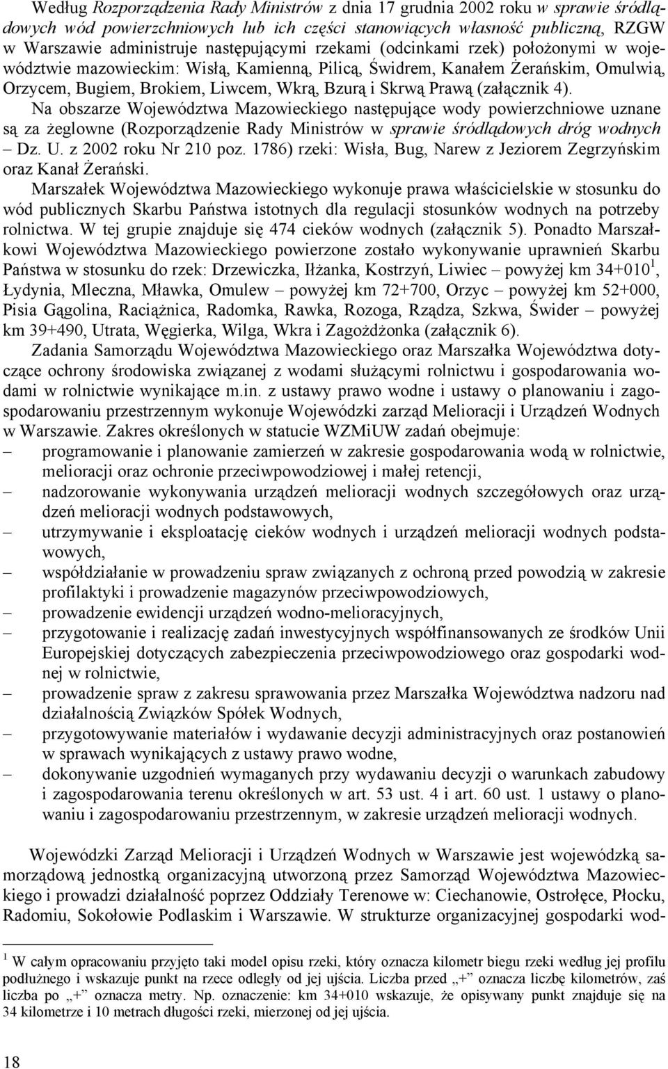 (załącznik 4). Na obszarze Województwa Mazowieckiego następujące wody powierzchniowe uznane są za żeglowne (Rozporządzenie Rady Ministrów w sprawie śródlądowych dróg wodnych Dz. U.