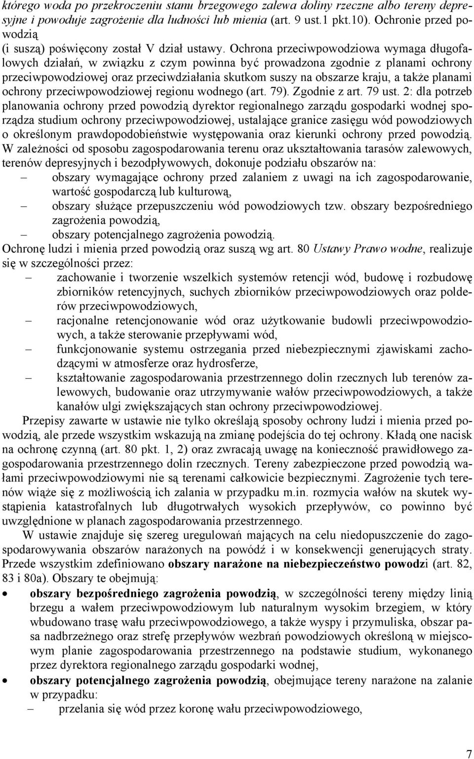 Ochrona przeciwpowodziowa wymaga długofalowych działań, w związku z czym powinna być prowadzona zgodnie z planami ochrony przeciwpowodziowej oraz przeciwdziałania skutkom suszy na obszarze kraju, a