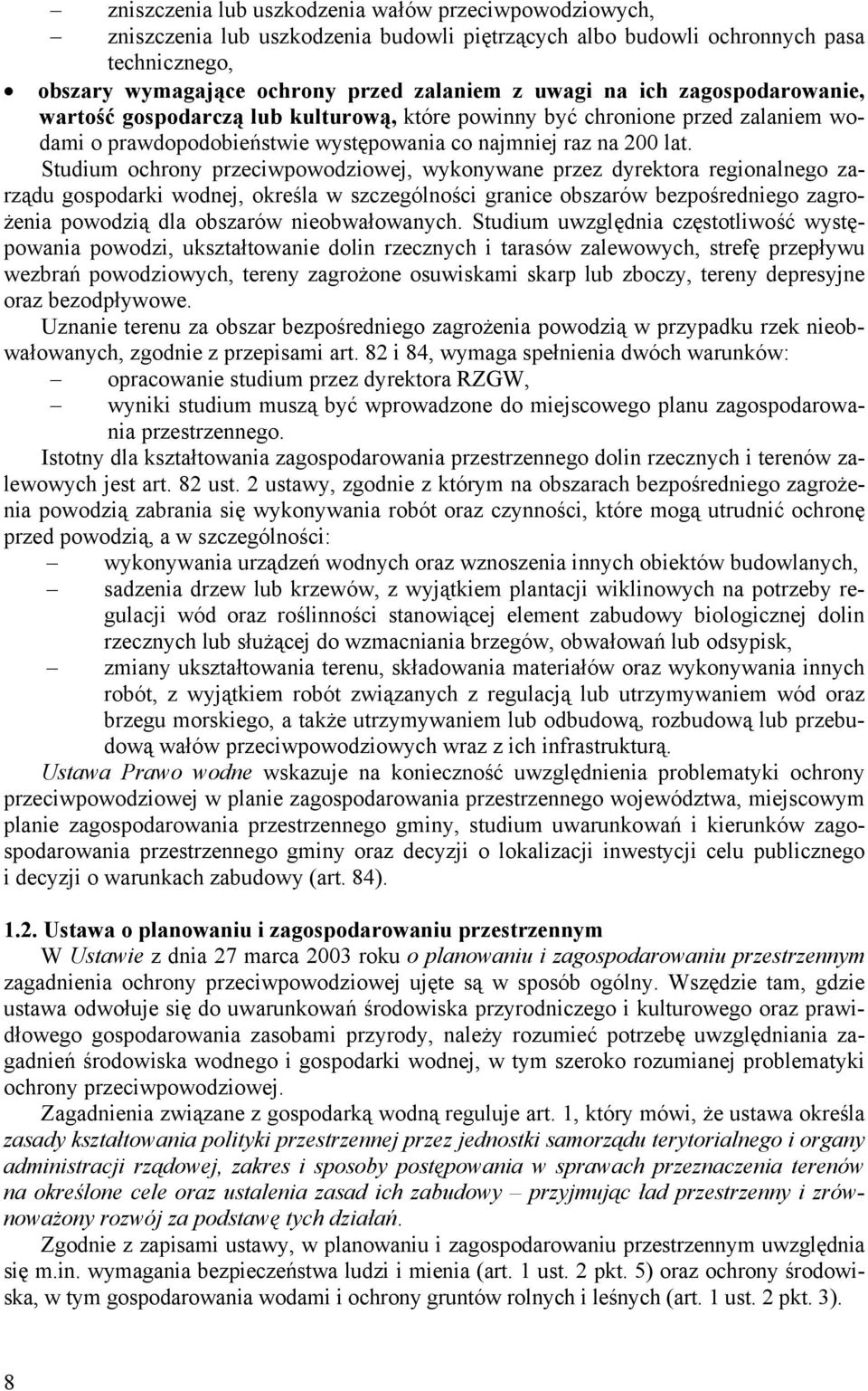 Studium ochrony przeciwpowodziowej, wykonywane przez dyrektora regionalnego zarządu gospodarki wodnej, określa w szczególności granice obszarów bezpośredniego zagrożenia powodzią dla obszarów