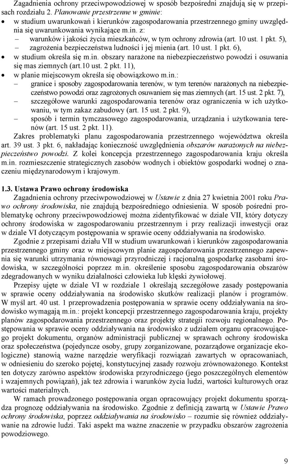 10 ust. 1 pkt. 5), zagrożenia bezpieczeństwa ludności i jej mienia (art. 10 ust. 1 pkt. 6), w studium określa się m.in. obszary narażone na niebezpieczeństwo powodzi i osuwania się mas ziemnych (art.
