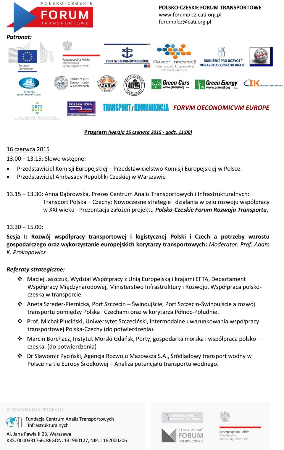 30: Anna Dąbrowska, Prezes Centrum Analiz Transportowych : Transport Polska Czechy: Nowoczesne strategie i działania w celu rozwoju współpracy w XXI wieku - Prezentacja założeń projektu