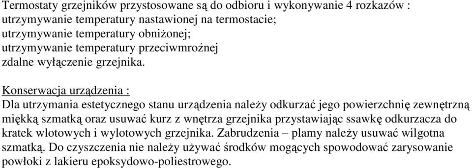 Konserwacja urządzenia : Dla utrzymania estetycznego stanu urządzenia należy odkurzać jego powierzchnię zewnętrzną miękką szmatką oraz usuwać kurz z wnętrza