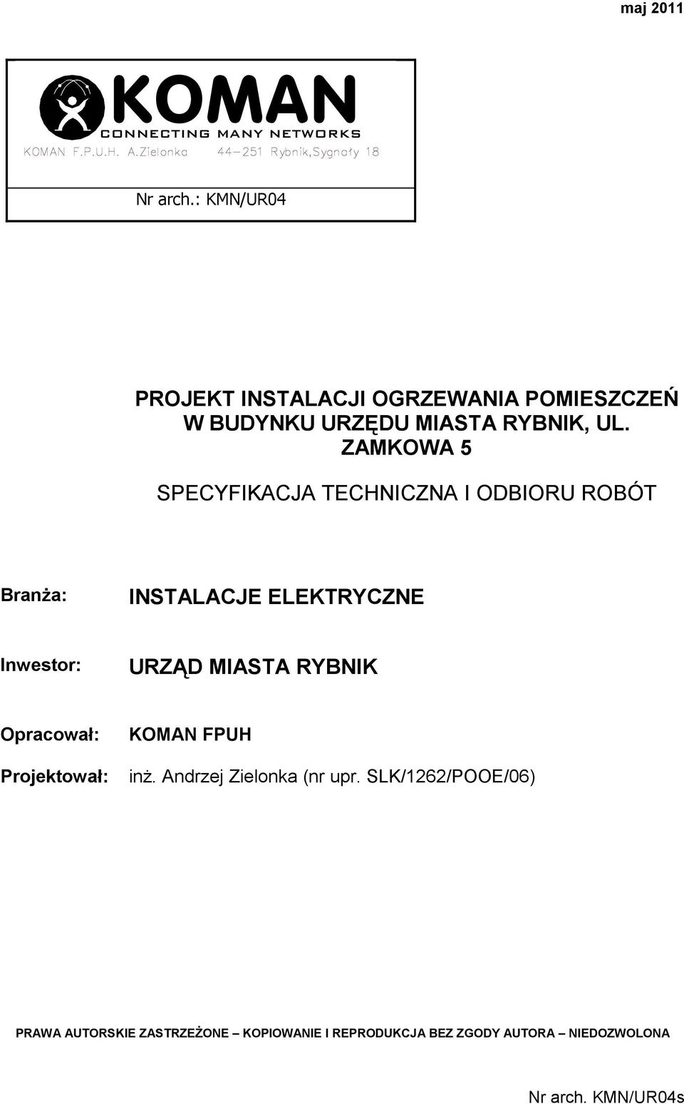 ZAMKOWA 5 SPECYFIKACJA TECHNICZNA I ODBIORU ROBÓT BranŜa: INSTALACJE ELEKTRYCZNE Inwestor: URZĄD MIASTA