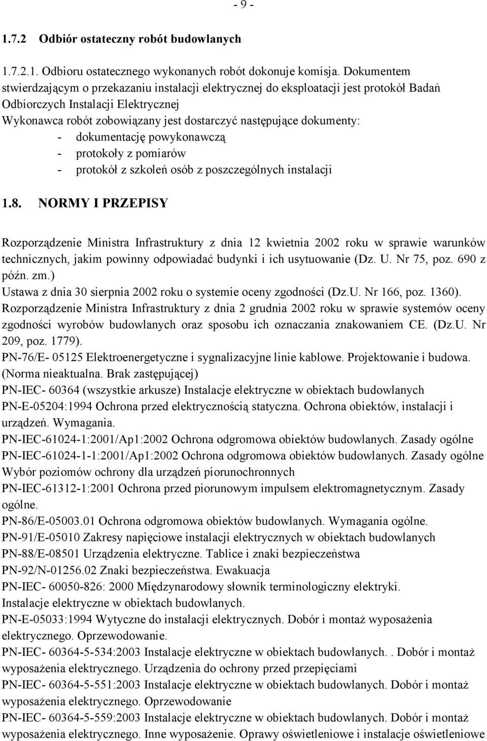 dokumenty: - dokumentację powykonawczą - protokoły z pomiarów - protokół z szkoleń osób z poszczególnych instalacji 1.8.