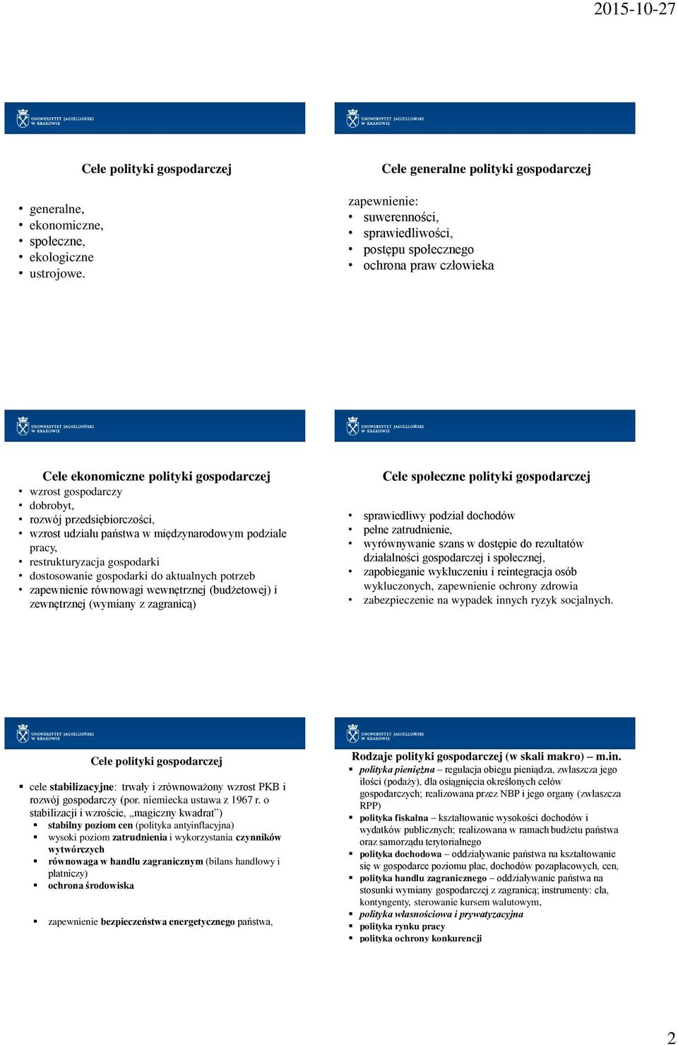 gospodarczy dobrobyt, rozwój przedsiębiorczości, wzrost udziału państwa w międzynarodowym podziale pracy, restrukturyzacja gospodarki dostosowanie gospodarki do aktualnych potrzeb zapewnienie