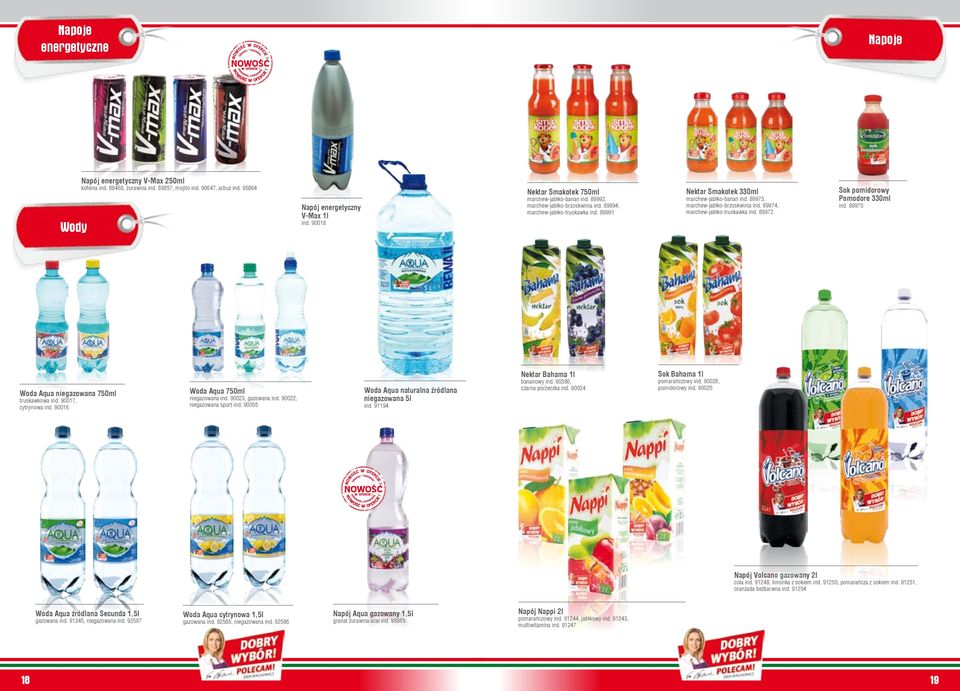 89973, marchew-jabłko-brzoskwinia ind. 89974, marchew-jabłko-truskawka ind. 89972 Sok pomidorowy Pomodore 330ml ind. 89975 Woda Aqua niegazowana 750ml truskawkowa ind. 90017, cytrynowa ind.