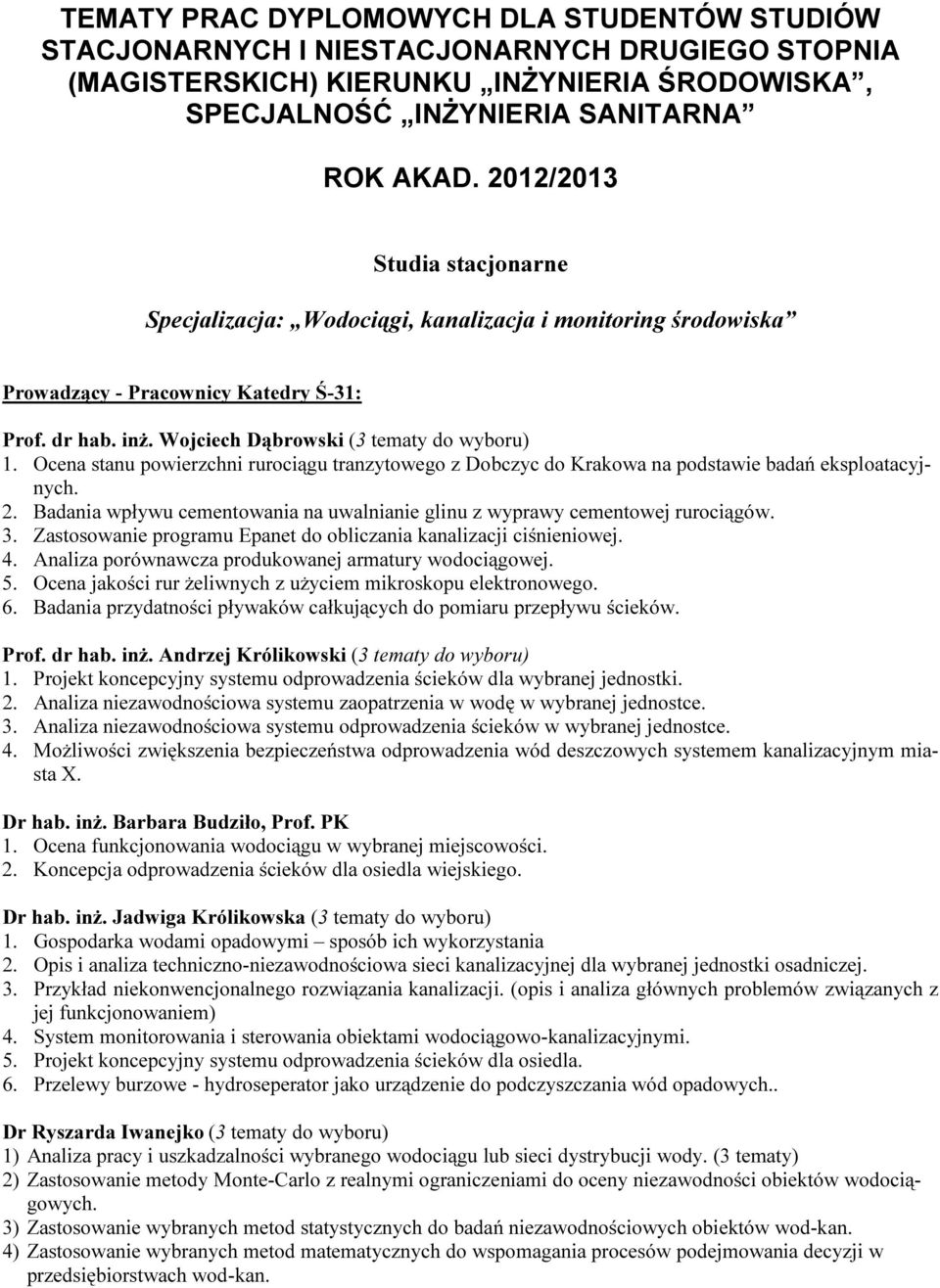 Ocena stanu powierzchni rurociągu tranzytowego z Dobczyc do Krakowa na podstawie badań eksploatacyjnych. 2. Badania wpływu cementowania na uwalnianie glinu z wyprawy cementowej rurociągów. 3.