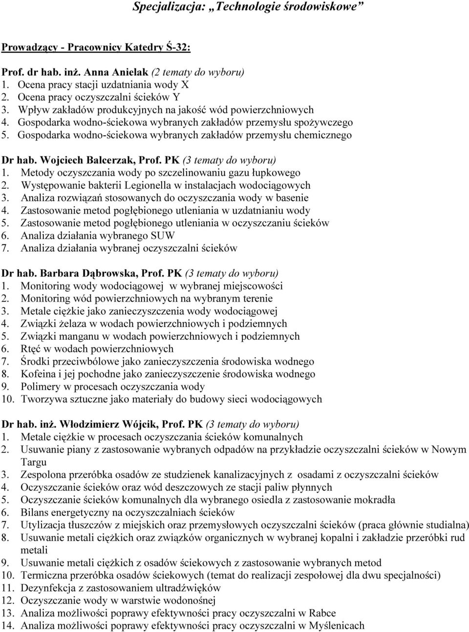 Gospodarka wodno-ściekowa wybranych zakładów przemysłu chemicznego Dr hab. Wojciech Balcerzak, Prof. PK (3 tematy do wyboru) 1. Metody oczyszczania wody po szczelinowaniu gazu łupkowego 2.