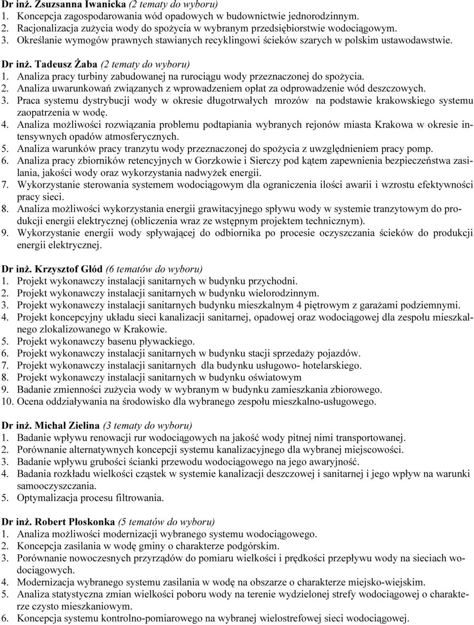 Tadeusz Żaba (2 tematy do wyboru) 1. Analiza pracy turbiny zabudowanej na rurociągu wody przeznaczonej do spożycia. 2.