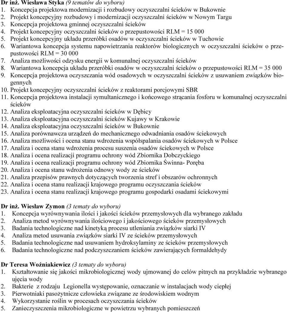 Projekt koncepcyjny oczyszczalni ścieków o przepustowości RLM = 15 000 5. Projekt koncepcyjny układu przeróbki osadów w oczyszczalni ścieków w Tuchowie 6.