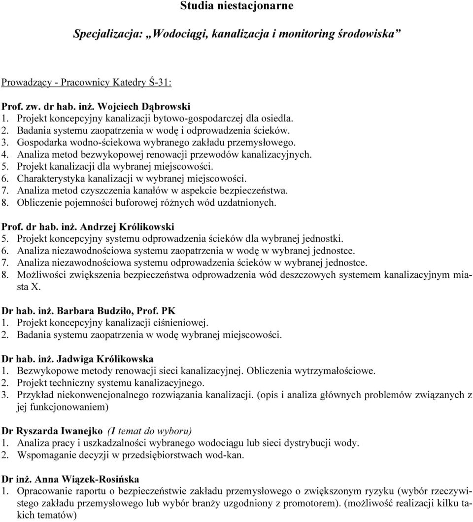 Analiza metod bezwykopowej renowacji przewodów kanalizacyjnych. 5. Projekt kanalizacji dla wybranej miejscowości. 6. Charakterystyka kanalizacji w wybranej miejscowości. 7.