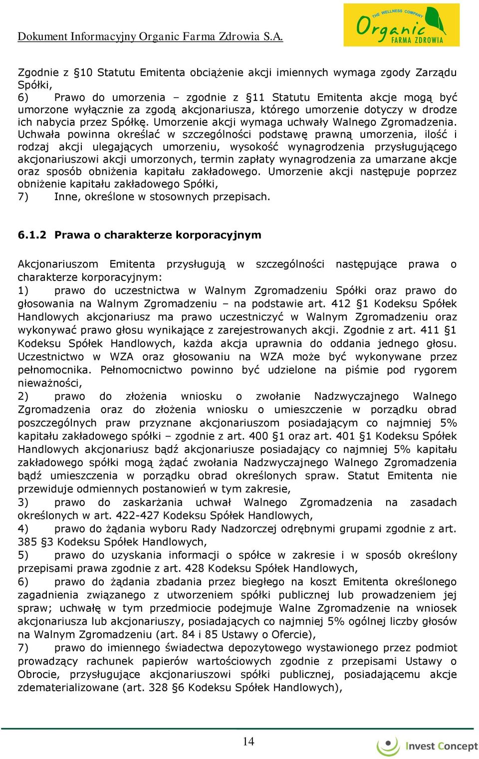 Uchwała powinna określać w szczególności podstawę prawną umorzenia, ilość i rodzaj akcji ulegających umorzeniu, wysokość wynagrodzenia przysługującego akcjonariuszowi akcji umorzonych, termin zapłaty