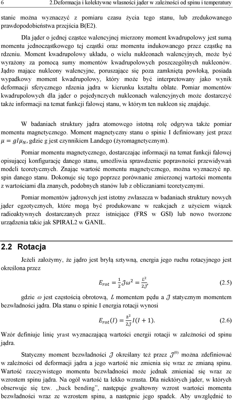 Moment kwadrupolowy układu, o wielu nukleonach walencyjnych, może być wyrażony za pomocą sumy momentów kwadrupolowych poszczególnych nukleonów.
