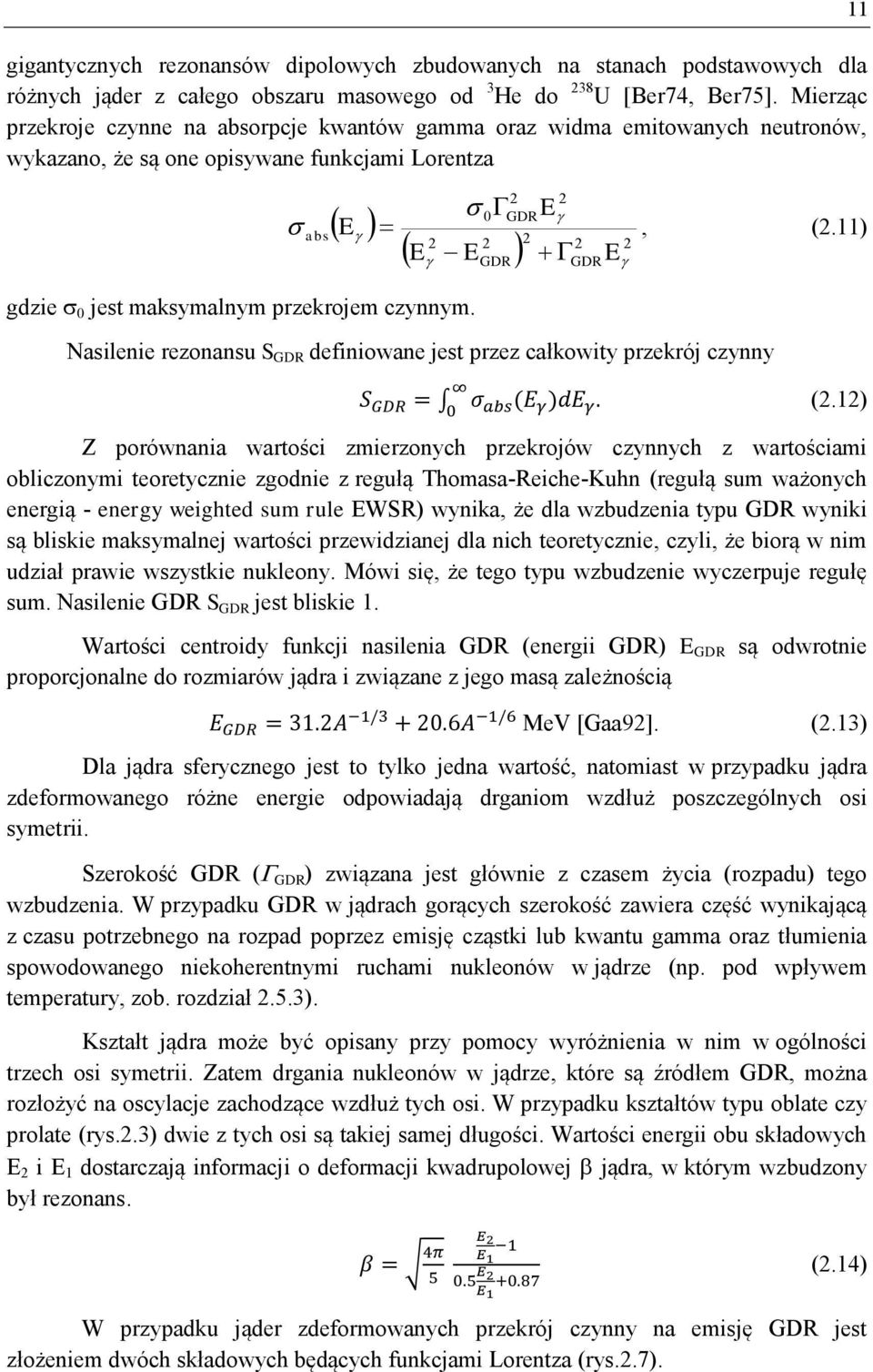 abs E 2 2 2 2 2 E E E 11 2 2 0 GDRE, (2.11) Nasilenie rezonansu S GDR definiowane jest przez całkowity przekrój czynny GDR GDR ( ) (2.