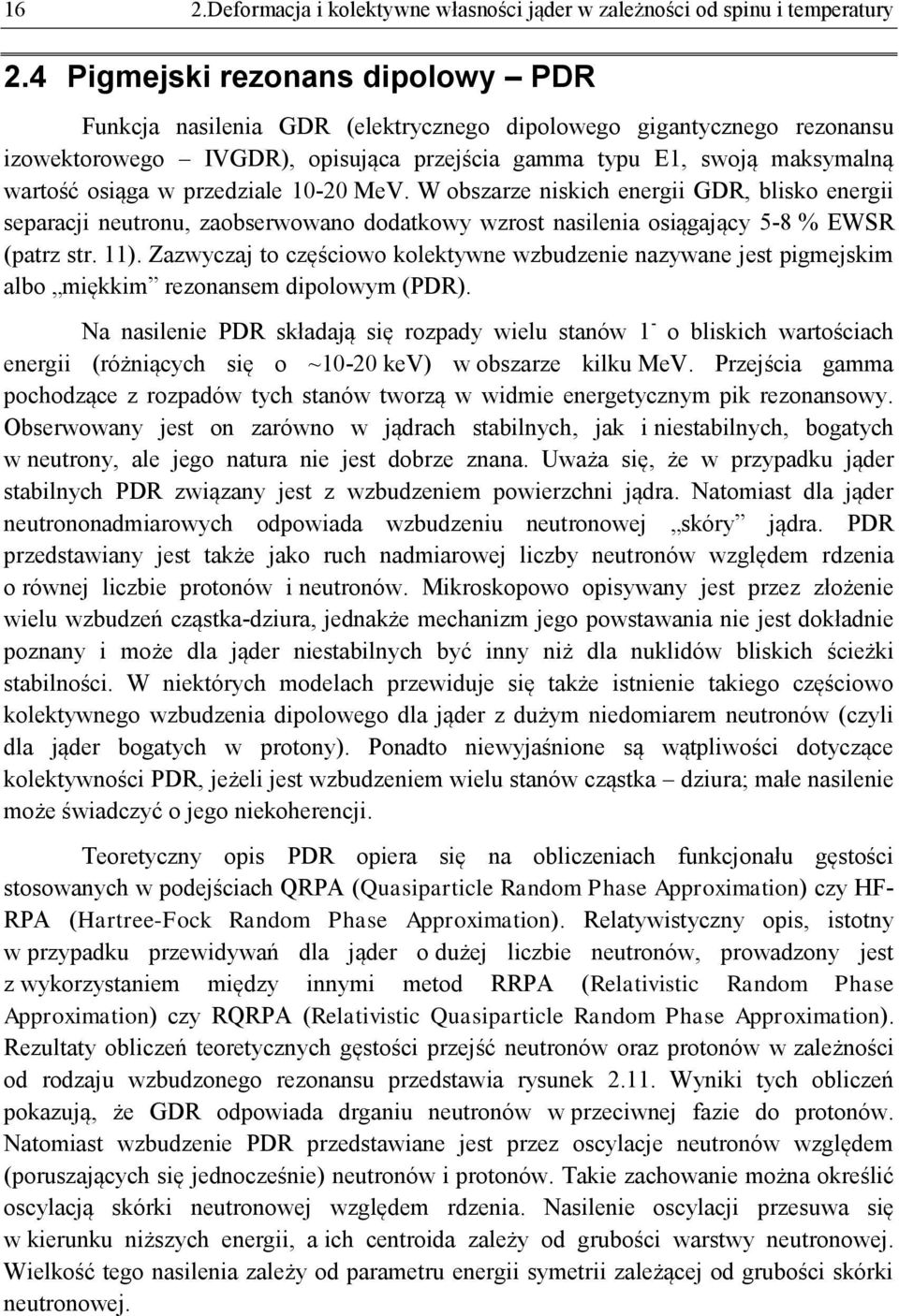 przedziale 10-20 MeV. W obszarze niskich energii GDR, blisko energii separacji neutronu, zaobserwowano dodatkowy wzrost nasilenia osiągający 5-8 % EWSR (patrz str. 11).