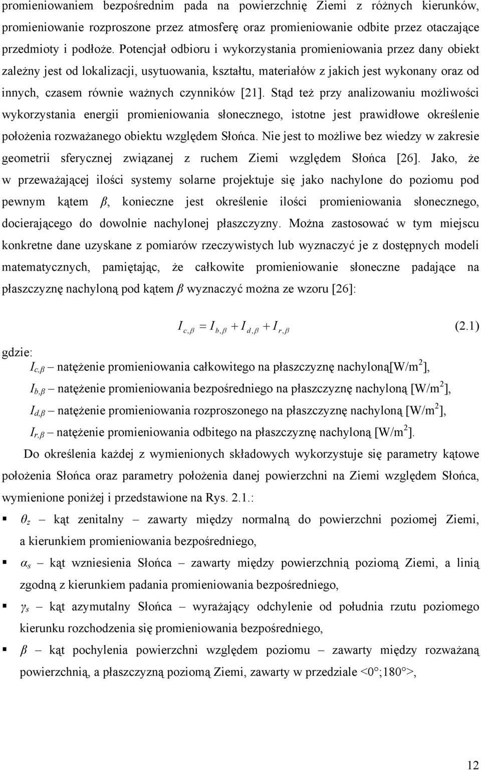 czynników [21]. Stąd też przy analizowaniu możliwości wykorzystania energii promieniowania słonecznego, istotne jest prawidłowe określenie położenia rozważanego obiektu względem Słońca.