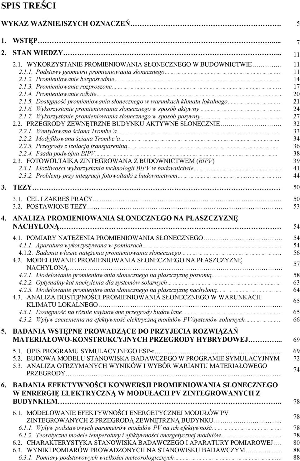 Wykorzystanie promieniowania słonecznego w sposób aktywny. 24 2.1.7. Wykorzystanie promieniowania słonecznego w sposób pasywny. 27 2.2. PRZEGRODY ZEWNĘTRZNE BUDYNKU AKTYWNE SŁONECZNIE.. 32 2.2.1. Wentylowana ściana Trombe a.