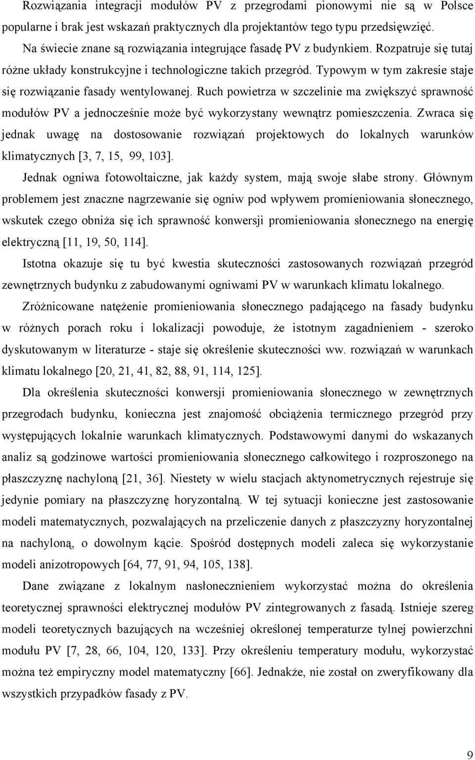 Typowym w tym zakresie staje się rozwiązanie fasady wentylowanej. Ruch powietrza w szczelinie ma zwiększyć sprawność modułów PV a jednocześnie może być wykorzystany wewnątrz pomieszczenia.