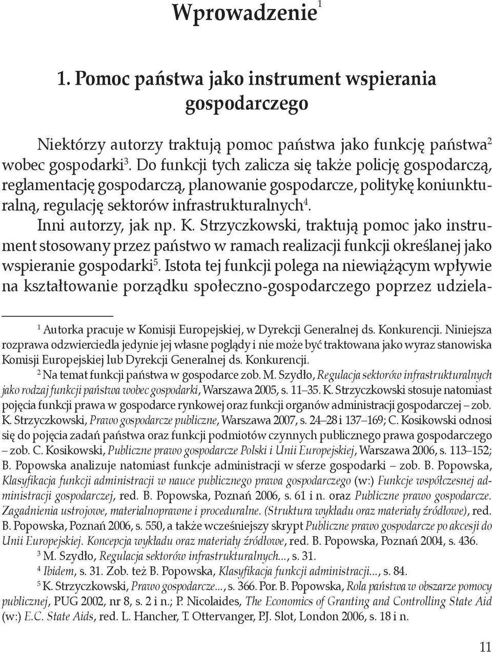 Strzyczkowski, traktują pomoc jako instrument stosowany przez państwo w ramach realizacji funkcji określanej jako wspieranie gospodarki 5.