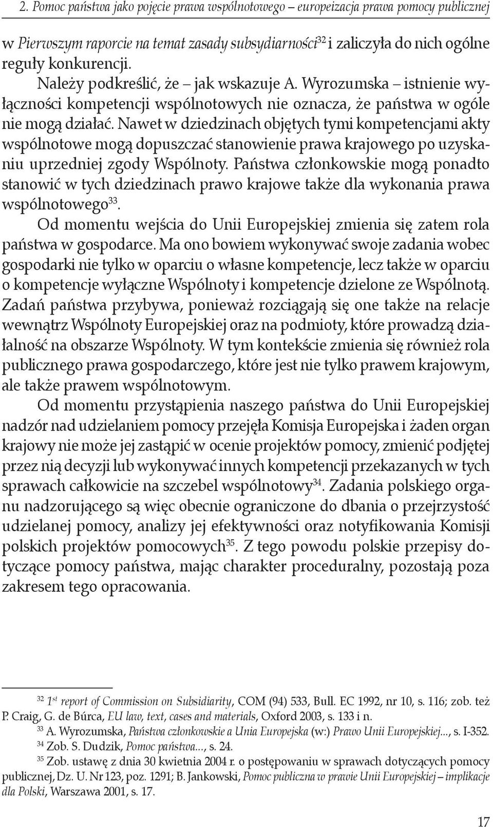 Nawet w dziedzinach objętych tymi kompetencjami akty wspólnotowe mogą dopuszczać stanowienie prawa krajowego po uzyskaniu uprzedniej zgody Wspólnoty.