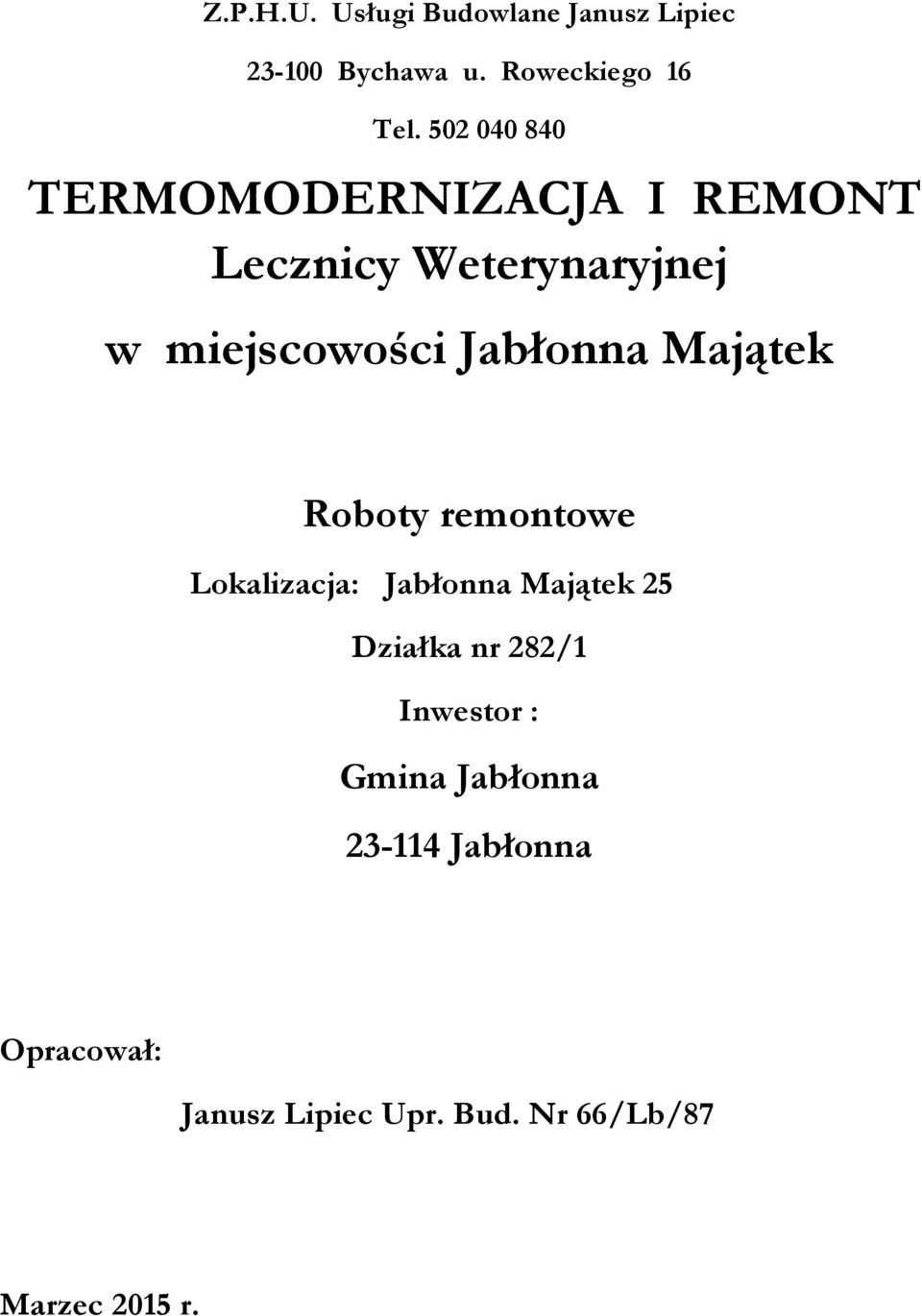 Jabłonna Majątek Roboty remontowe Lokalizacja: Jabłonna Majątek 25 Działka nr 282/1