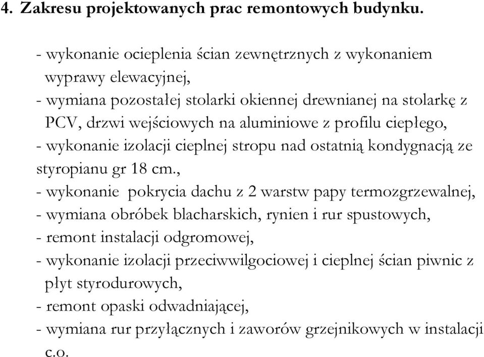 aluminiowe z profilu ciepłego, - wykonanie izolacji cieplnej stropu nad ostatnią kondygnacją ze styropianu gr 18 cm.