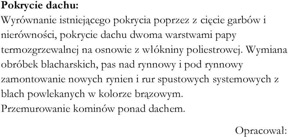 Wymiana obróbek blacharskich, pas nad rynnowy i pod rynnowy zamontowanie nowych rynien i rur