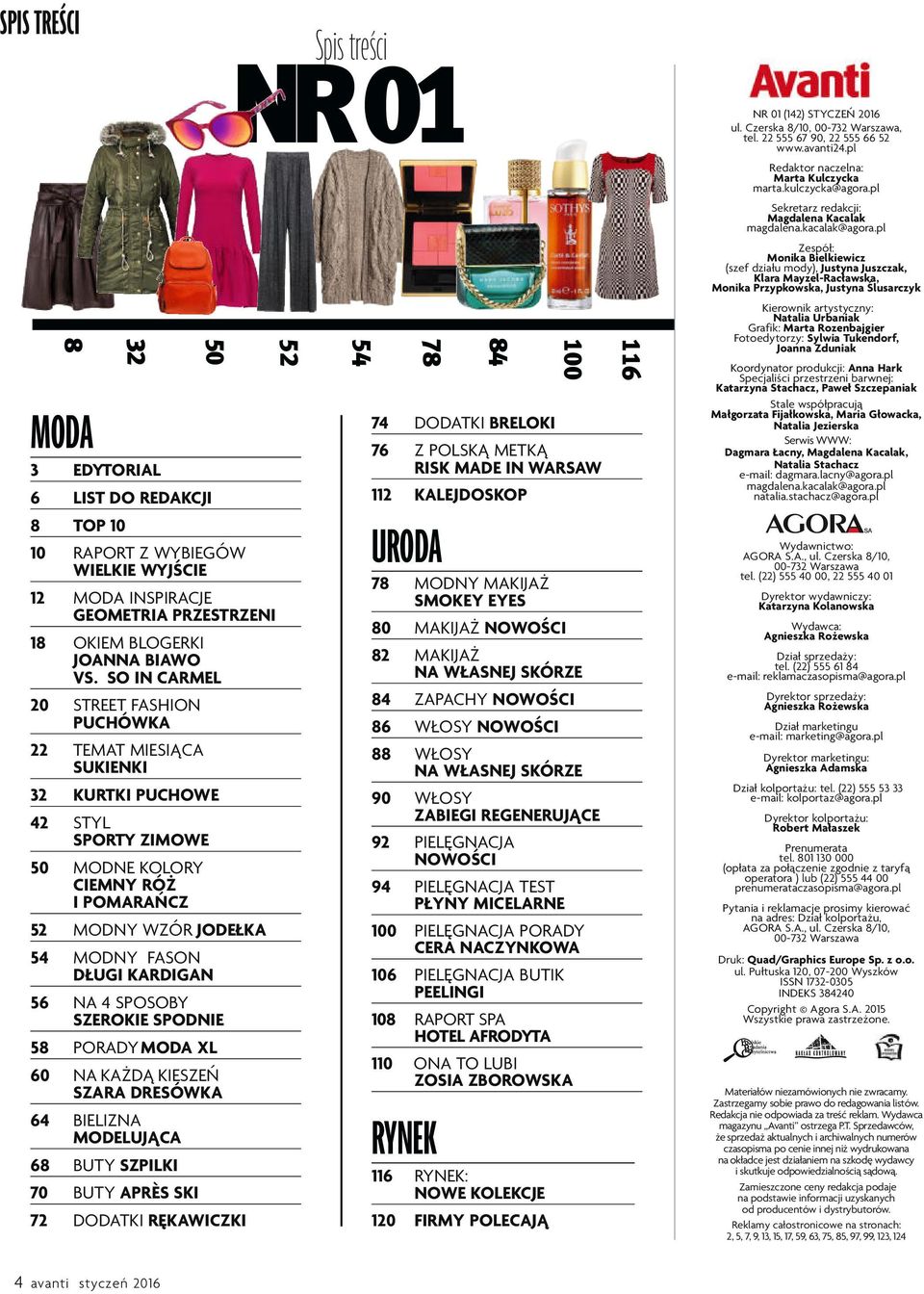 56 NA 4 SPOSOBY SZEROKIE SPODNIE 58 PORADY MODA XL 60 NA KAŻDĄ KIESZEŃ SZARA DRESÓWKA 64 BIELIZNA MODELUJĄCA 68 BUTY SZPILKI 70 BUTY APRČS SKI 72 DODATKI RĘKAWICZKI Spis treści NR 01 52 54 78 84 74