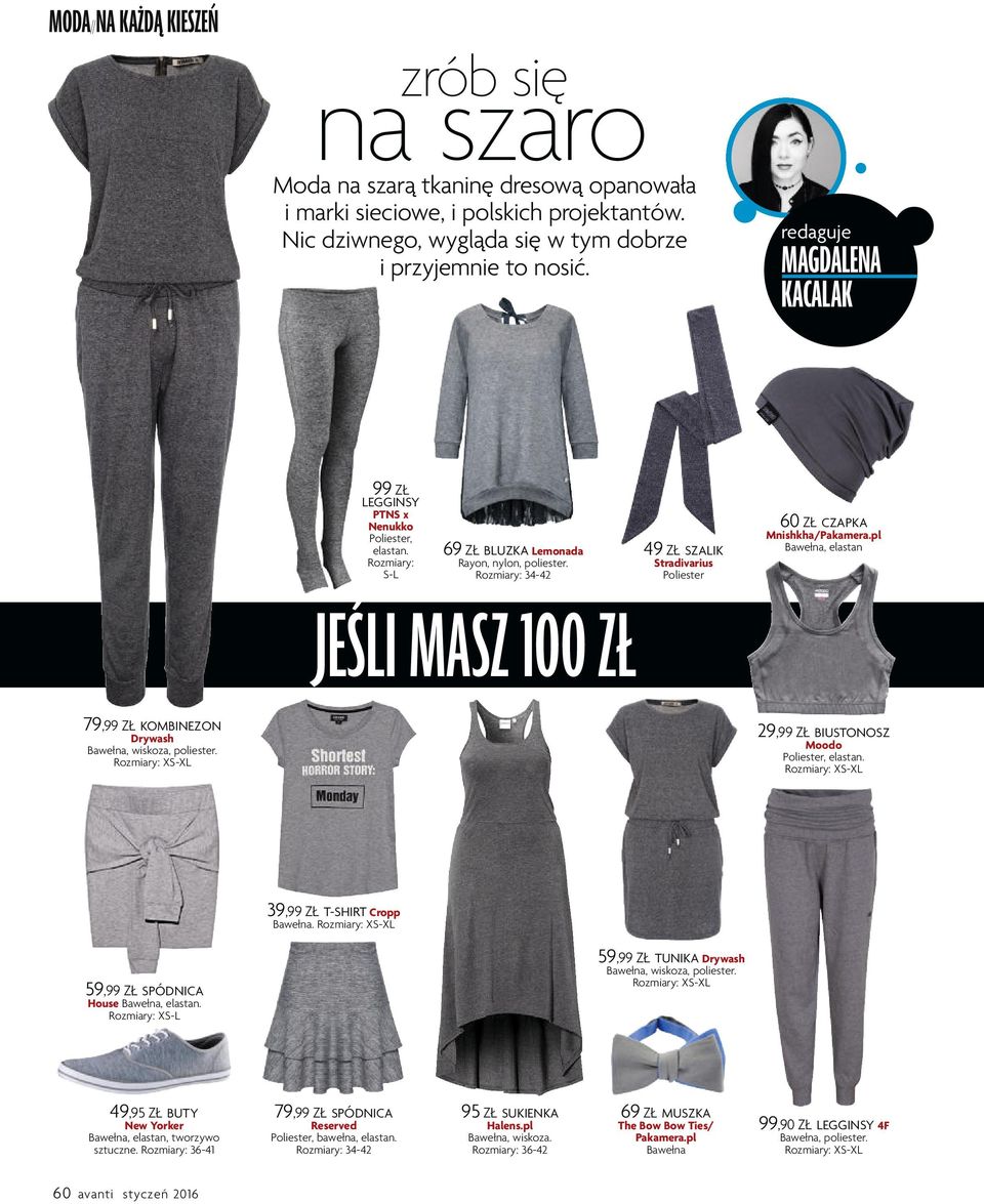 Rozmiary: 34-42 JESLI MASZ 100 ZŁ 49 ZŁ SZALIK Stradivarius Poliester 60 ZŁ CZAPKA Mnishkha/Pakamera.pl Bawełna, elastan 79,99 ZŁ KOMBINEZON Drywash Bawełna, wiskoza, poliester.