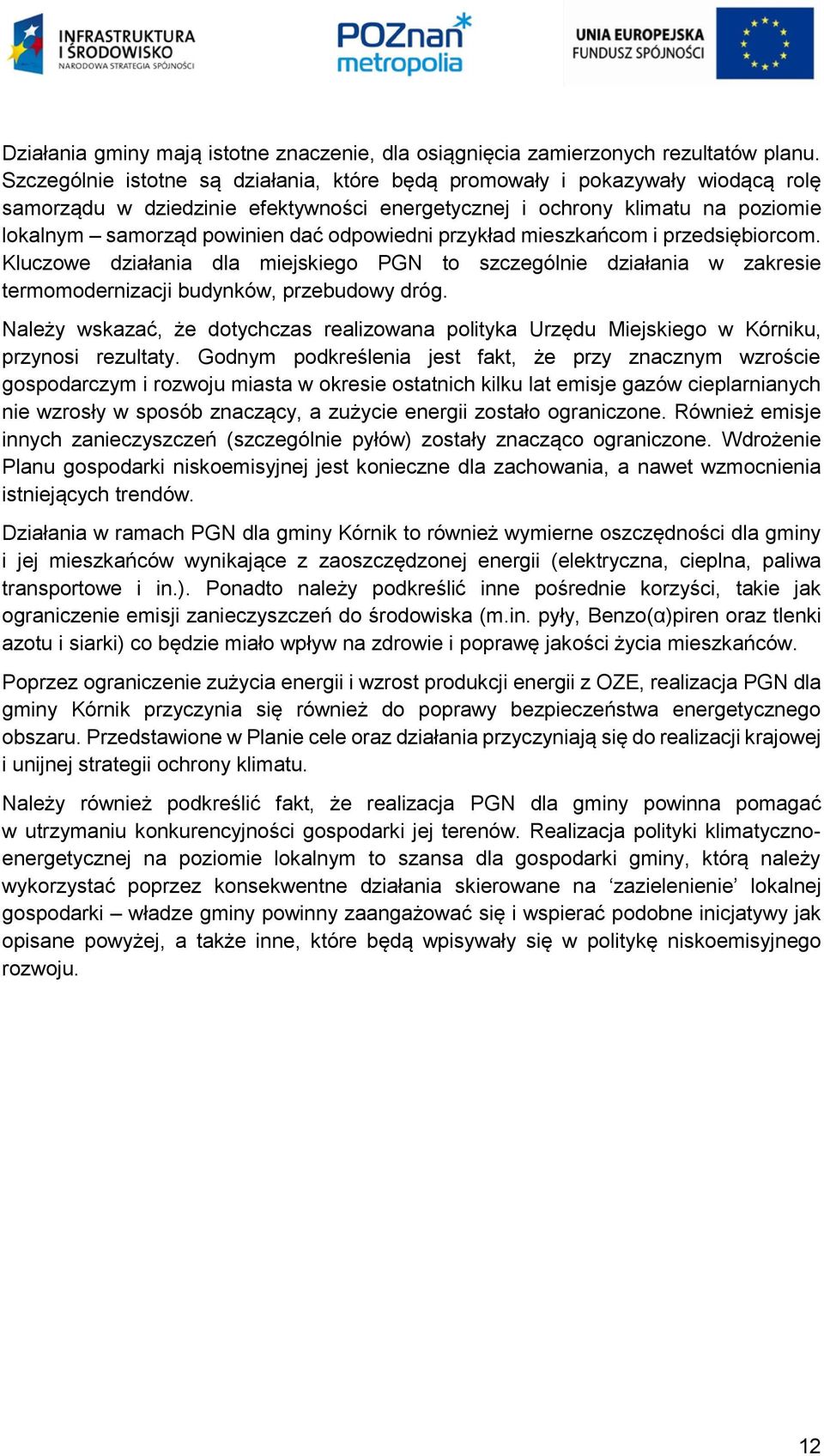 odpowiedni przykład mieszkańcom i przedsiębiorcom. Kluczowe działania dla miejskiego PGN to szczególnie działania w zakresie termomodernizacji budynków, przebudowy dróg.