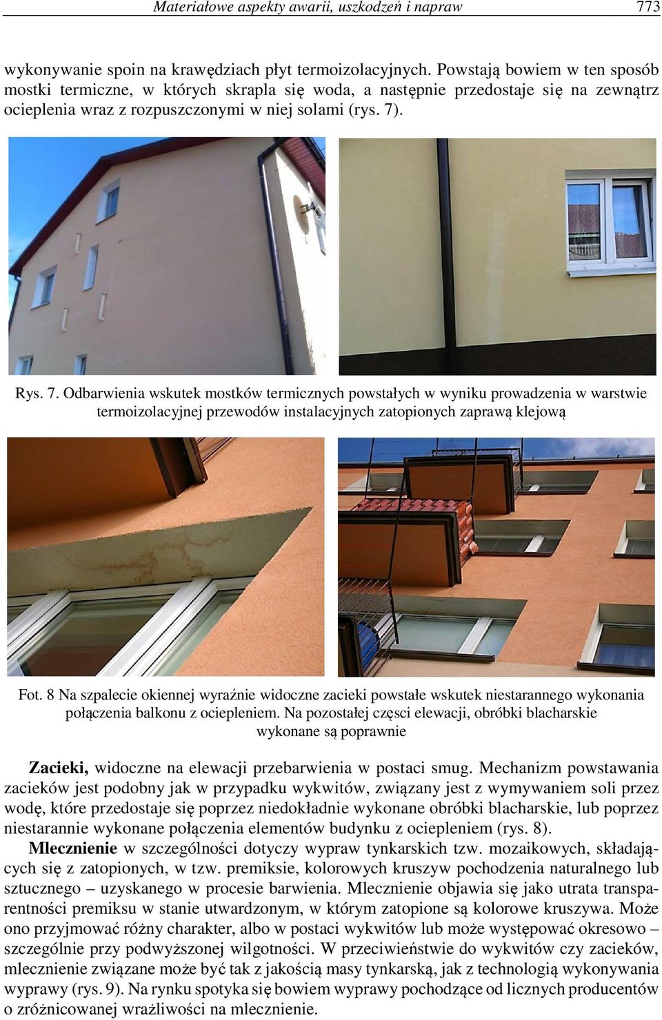 . Rys. 7. Odbarwienia wskutek mostków termicznych powstałych w wyniku prowadzenia w warstwie termoizolacyjnej przewodów instalacyjnych zatopionych zaprawą klejową Fot.