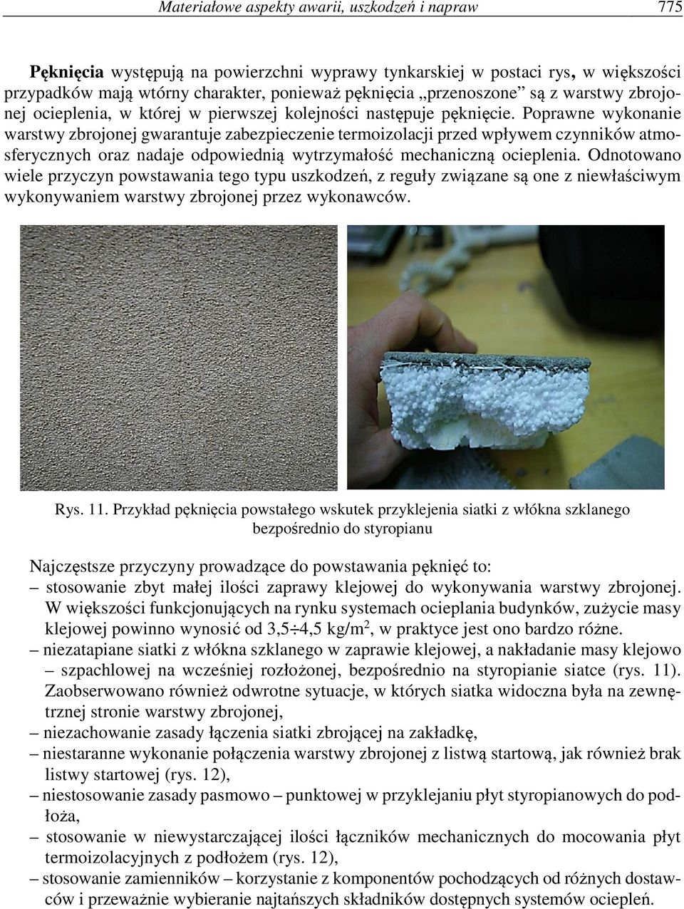 Poprawne wykonanie warstwy zbrojonej gwarantuje zabezpieczenie termoizolacji przed wpływem czynników atmosferycznych oraz nadaje odpowiednią wytrzymałość mechaniczną ocieplenia.
