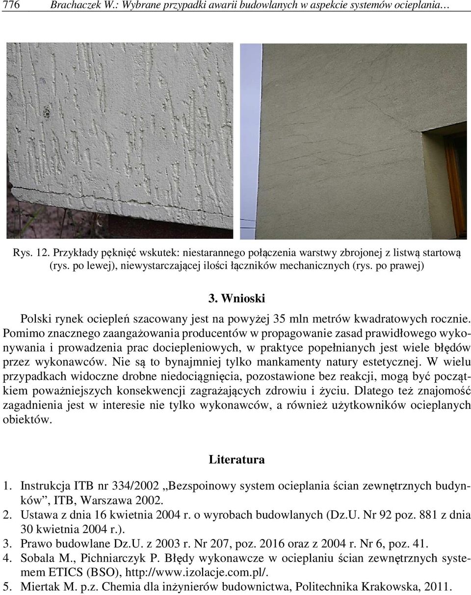 Pomimo znacznego zaangażowania producentów w propagowanie zasad prawidłowego wykonywania i prowadzenia prac dociepleniowych, w praktyce popełnianych jest wiele błędów przez wykonawców.
