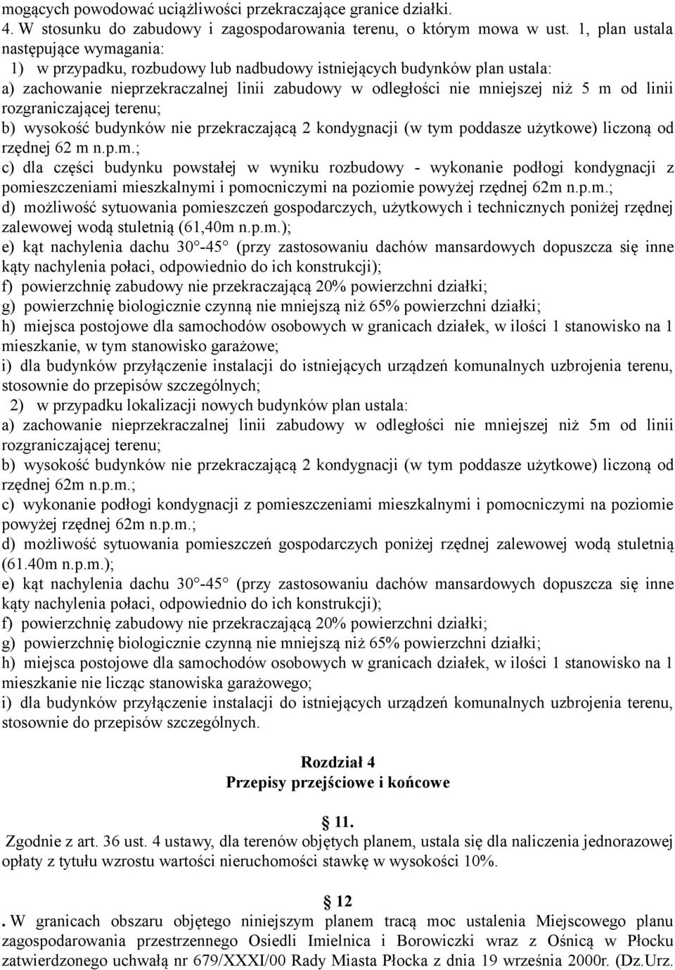 linii rozgraniczającej terenu; b) wysokość budynków nie przekraczającą 2 kondygnacji (w tym 