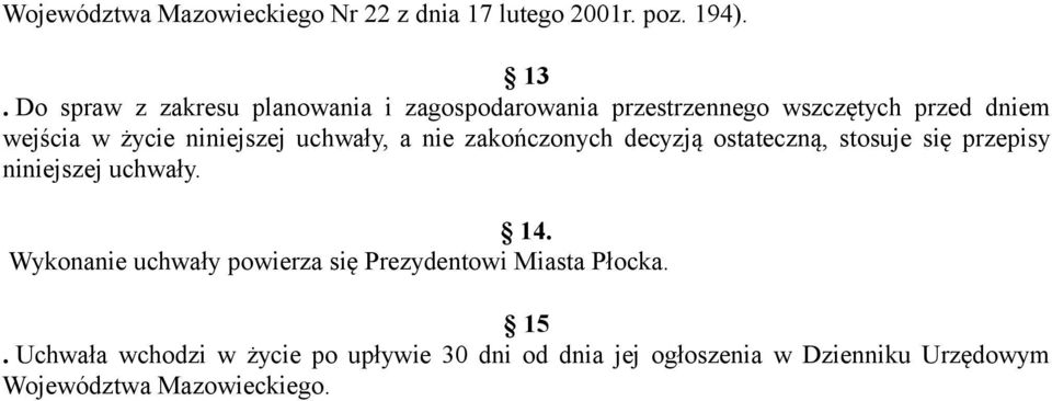 uchwały, a nie zakończonych decyzją ostateczną, stosuje się przepisy niniejszej uchwały. 14.