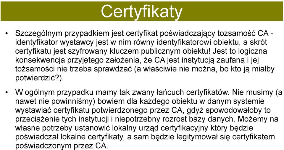 W ogólnym przypadku mamy tak zwany łańcuch certyfikatów.