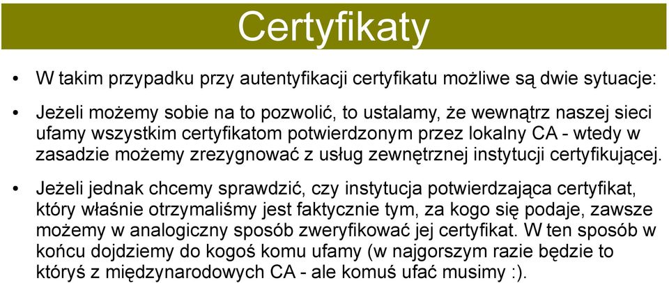 Jeżeli jednak chcemy sprawdzić, czy instytucja potwierdzająca certyfikat, który właśnie otrzymaliśmy jest faktycznie tym, za kogo się podaje, zawsze możemy w