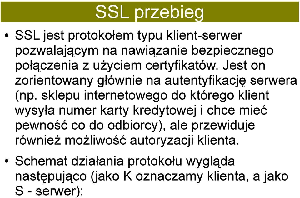 sklepu internetowego do którego klient wysyła numer karty kredytowej i chce mieć pewność co do odbiorcy), ale