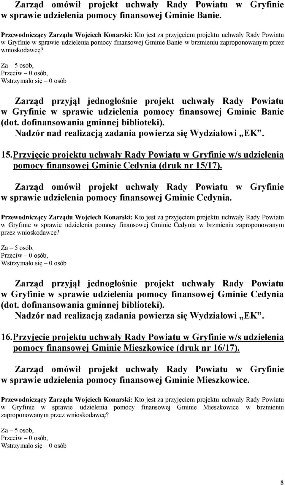 dofinansowania gminnej biblioteki). 15. Przyjęcie projektu uchwały Rady Powiatu w Gryfinie w/s udzielenia pomocy finansowej Gminie Cedynia (druk nr 15/17).
