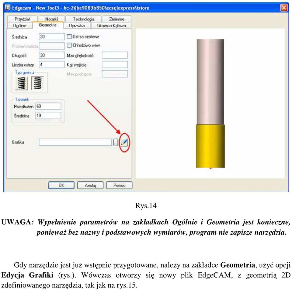 Gdy narzędzie jest juŝ wstępnie przygotowane, naleŝy na zakładce Geometria, uŝyć opcji